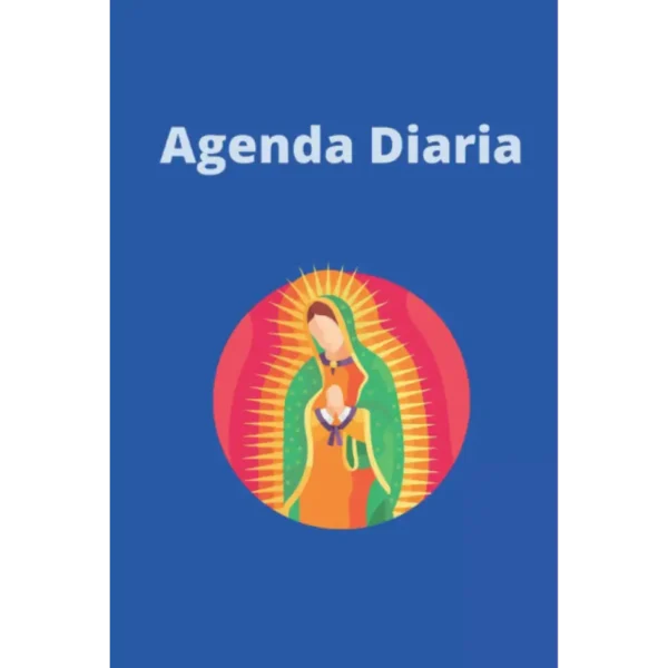Agenda Diaria: Agendra Católica con Virgen de Guadalupe, en fondo azul, 6x9 pulgadas, apropiada para hombres y mujeres